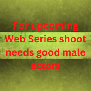 Upcoming web series shoot needs good actors