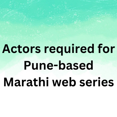Actors required for Pune-based Marathi web series - male actors