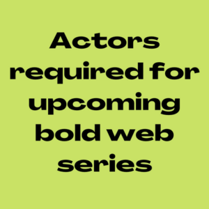 Actors required for bold web series