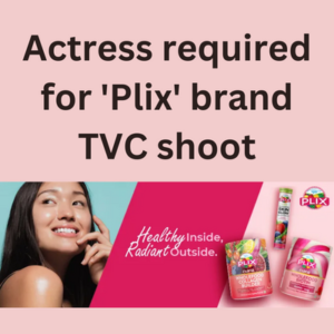 Actress required for 'Plix' brand TVC shoot