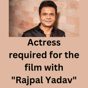 Actress required for the film with Rajpal Yadav