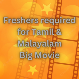 Freshers required for Tamil & Malayalam movie