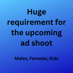 Huge requirement for the upcoming ad shoot