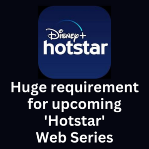 Huge requirement for upcoming 'Hotstar' web series