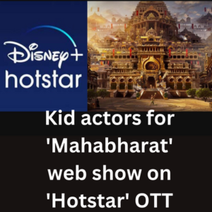Kid actors for 'Mahabharat' web show on 'Hotstar' OTT