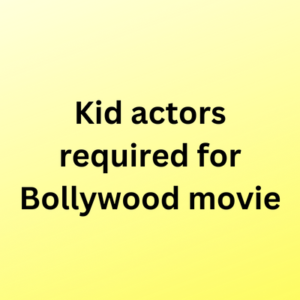 Kid actors required for Bollywood movie