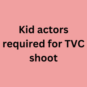 Kids actors required for TVC shoot