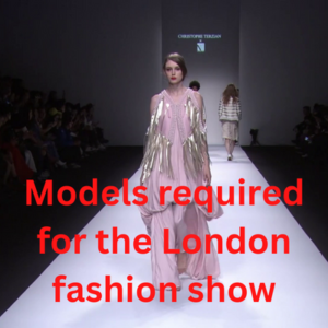 Models required for the London fashion show