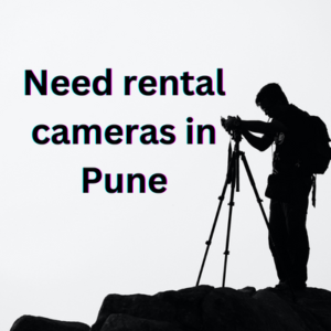 Need rental camera's in Pune