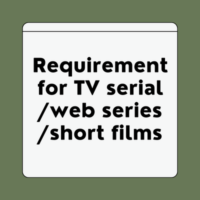 Requirement for TV serial/web series/short films