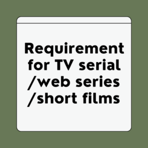 Requirement for TV serial/web series/short films