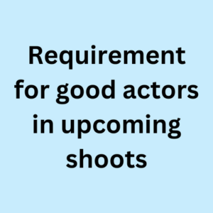 Requirement for good actors in upcoming shoots