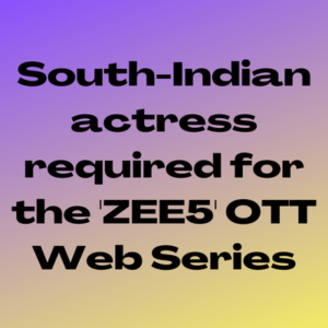 South-Indian actress required for the 'ZEE5' OTT