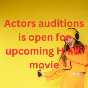 Actors auditions is open for upcoming Hindi movie