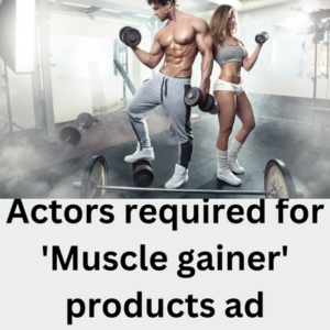 Actors required for 'Muscle gainer' products ad