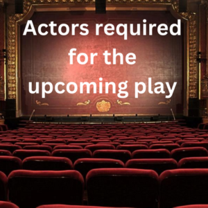 Actors required for the upcoming play