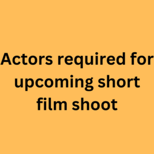 Actors required for upcoming short film shoot