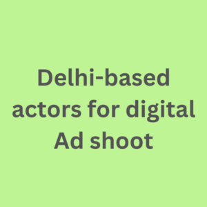 Delhi-based actors for digital ad shoot