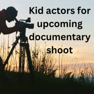 Kid actors for upcoming documentary shoot