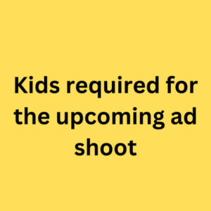 Kids required for the upcoming ad shoot