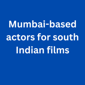 Mumbai-based actors for south Indian films