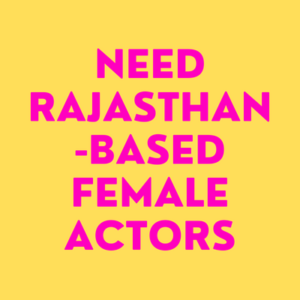 Need Rajasthan-based female actors