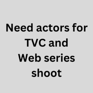 Need actors for TVC and web series shoot