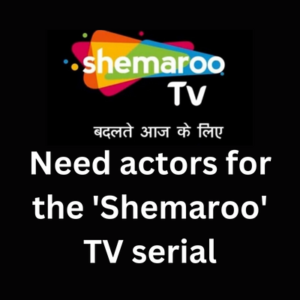 Need actors for the 'Shemaroo' TV serial