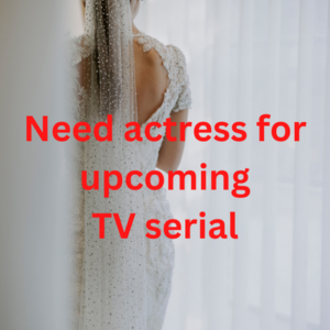 Need actress for upcoming TV serial