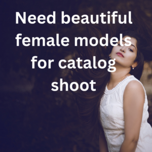 Need beautiful female models for catalog shoot