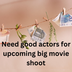 Need good actors for upcoming big movie shoot