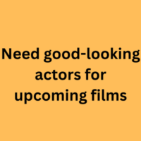 Need good-looking actors for upcoming films