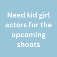Need kid girl actors for the upcoming shoots