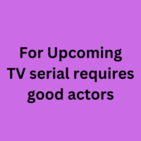 Upcoming TV serial required good actors