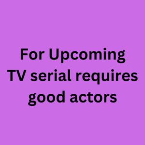 Upcoming TV serial required good actors
