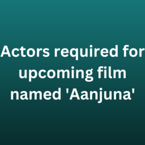 Actors required for upcoming film named 'Aanjuna'