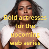 Bold actresses for the upcoming web series