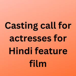 Casting call for actresses for Hindi feature film