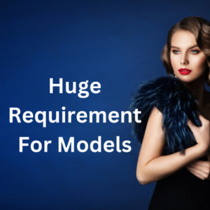 Huge requirement for models for upcoming shoots