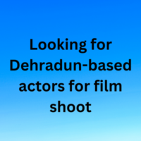 Looking for Dehradun-based actors for film shoot
