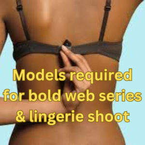 Models required for bold web series & lingerie shoot