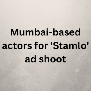 Mumbai-based actors for 'Stamlo' ad shoot