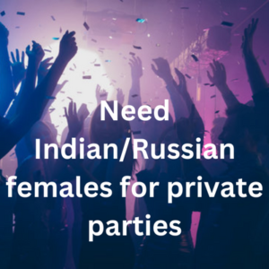 Need IndianRussian females for private parties