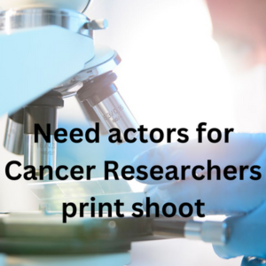 Need actors for Cancer Researchers print shoot