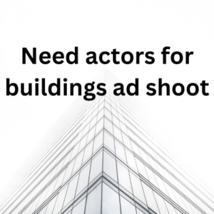 Need actors for buildings ad shoot