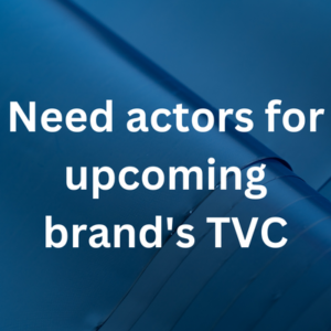 Need actors for upcoming brand's TVC