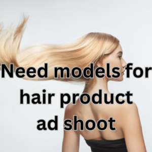 Need models for hair product ad shoot
