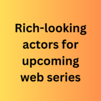 Rich-looking actors for upcoming web series
