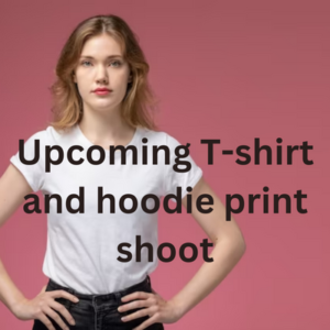 Upcoming T-shirt and hoodie print shoot