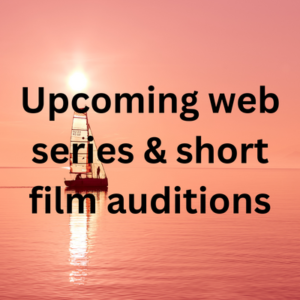 Upcoming web series & short film auditions